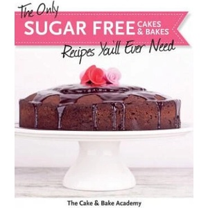 Only Sugar Free Cakes & Bakes Recipes You'll Ever Need! | The Cake & Bake Academy (ISBN: 9781908707659)