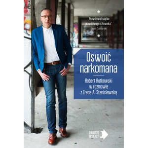 Oswoić narkomana wyd. 2 | Robert Rutkowski, Irena Stanisławska (2022)