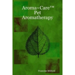 Aroma~Care Pet Aromatherapy | Francine Milford (2007)