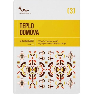 Teplo domova. Všechno, co potřebujete vědět o přírodních izolacích obydlí a vytápění obnovitelnými zdroji - kol. - Permakultura
