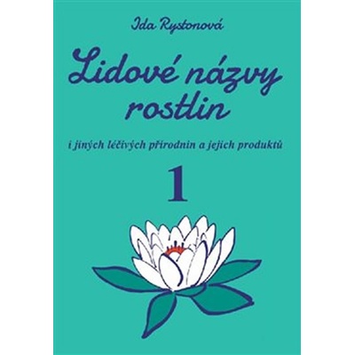 Lidové názvy rostlin i jiných léčivých přírodnin a jejich produktů - 1+2 část 2 knihy - Rystonová Ida