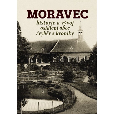 Moravec - historie a vývoj osídlení obce / výběr z kroniky Jaroslav Sadílek