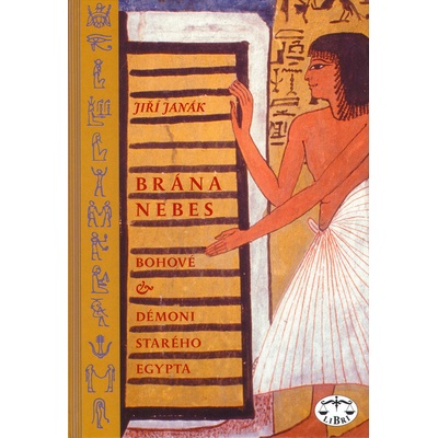Brána nebes -- bohové a démoni starého Egypta Jiří Janák, Jolana Malátková