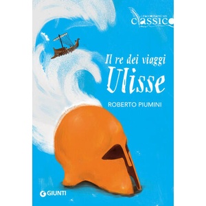 Il re dei viaggi Ulisse | Roberto Piumini (ISBN: 9788809841666)