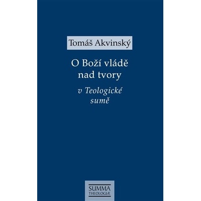 O Boží vládě nad tvory v Teologické sumě - Akvinský Tomáš