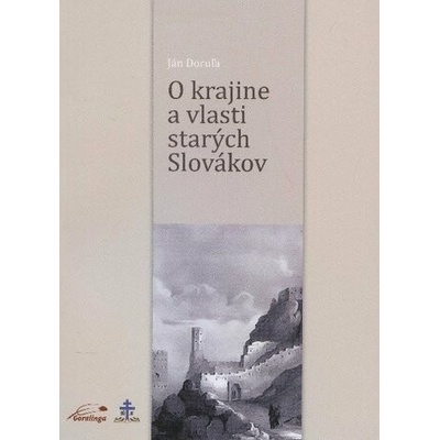 O krajine a vlasti starých Slovákov - Ján Doruľa