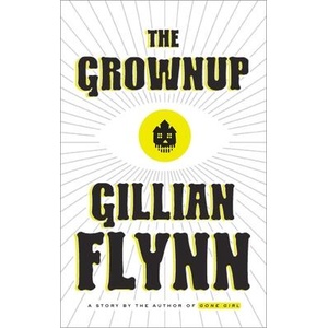Grownup | Gillian Flynn (ISBN: 9780804188975)