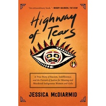 Highway of Tears A True Story of Racism, Indifference, and the Pursuit of Justice for Missing and Murdered Indigenous Women and Girls - McDiarmid Jessica