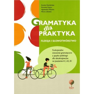 Gramatyka dla praktyka 1. Fleksja i słowotwórstwo. Funkcjonalne ćwiczenia gramatyczne z jęz. polskiego. Wydanie 3