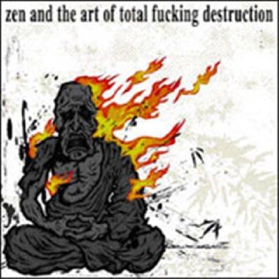 TOTAL F KING DESTRUCTION - ZEN AND THE ART OF