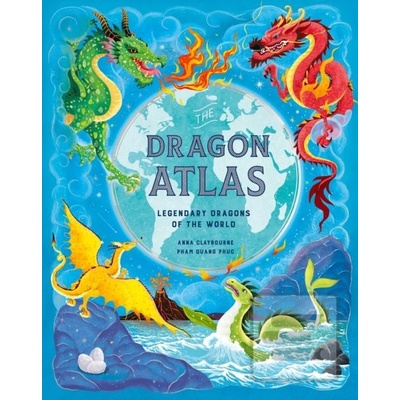 The Dragon Atlas - Anna Claybourne