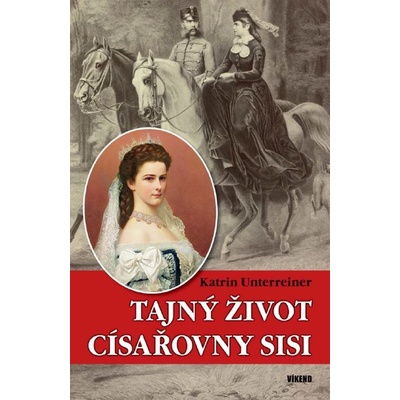 Tajný život císařovny Sisi - Katrin Unterreiner