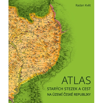 ATLAS STARÝCH STEZEK A CEST NA ÚZEMÍ ČESKÉ REPUBLIKY - Květ Radan – Zboží Mobilmania