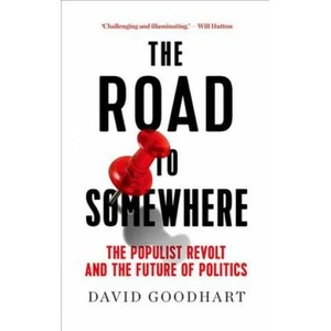 The Road to Somewhere: The Populist Revolt and the Future of Politics (ISBN: 9781787382688)