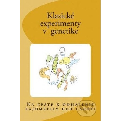 Klasické experimenty v genetike - Ľubomír Tomaška