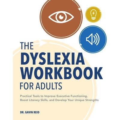 The Dyslexia Workbook for Adults: Practical Tools to Improve Executive Functioning, Boost Literacy Skills, and Develop Your Unique Strengths (Reid Gavin)
