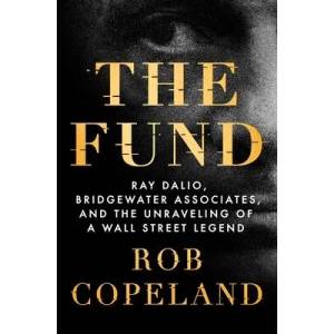 The Fund: Ray Dalio, Bridgewater Associates, and the Unraveling of a Wall Street Legend | Copeland, Rob (ISBN: 9781250276933)
