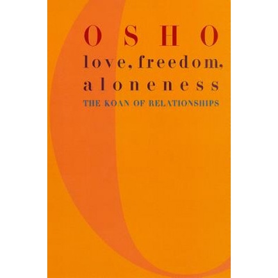 Love, Freedom, Aloneness - Osho