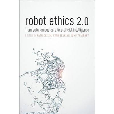 Robot Ethics 2.0 | Patrick Lin, Keith Abney, Ryan Jenkins