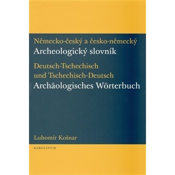 Německo-český a česko-německý archeologický slovník Lubomír Košnar