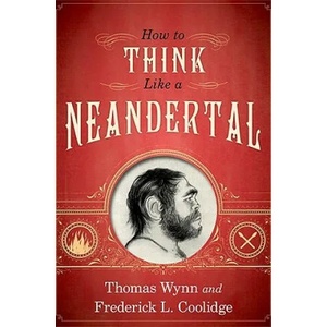 How To Think Like a Neandertal | Thomas Wynn (ISBN: 9780199742820)