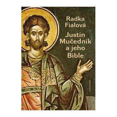 Justin Mučedník a jeho Bible - Radka Fialová