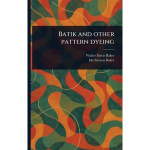Batik and Other Pattern Dyeing (ISBN: 9781023168328)