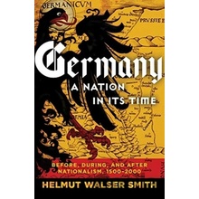 Germany: A Nation in its Time - Helmut Walser Smith