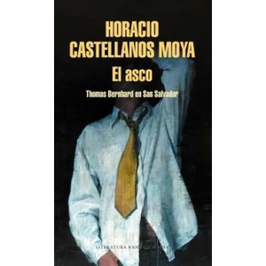 El asco | HORACIO CASTELLANOS MOYA (ISBN: 9788439734345)