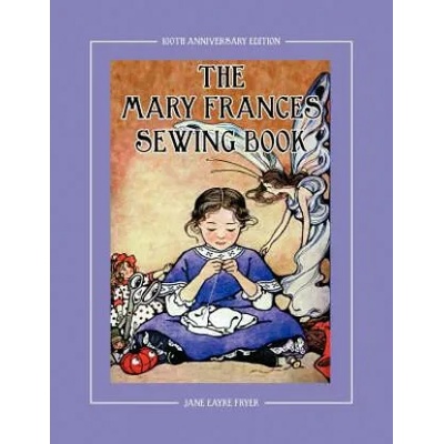 Mary Frances Sewing Book 100th Anniversary Edition | Jane Eayre Fryer