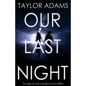 OUR LAST NIGHT an edge-of-your-seat ghost story thriller | Taylor Adams (ISBN: 9781911021353)
