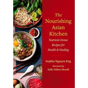 The Nourishing Asian Kitchen: Nutrient-Dense Recipes for Health and Healing (ISBN: 9781645022169)