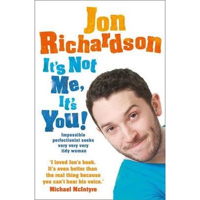 It's Not Me, It's You!: Impossible perfection... - Jon Richardson – Hledejceny.cz
