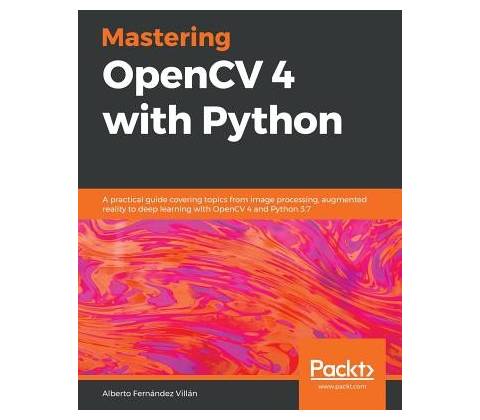 Mastering OpenCV 4 with Python
