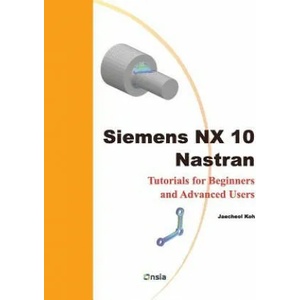 Siemens NX 10 Nastran: Tutorials for Beginners and Advanced Users | Jaecheol Koh (ISBN: 9781543023299)