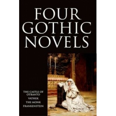 Four Gothic Novels: Castle of Otranto, Vathek, The Monk, Frankenstein Oxford World´s Classics