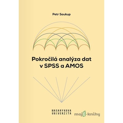 Pokročilá analýza dat v SPSS a AMOS - Petr Soukup