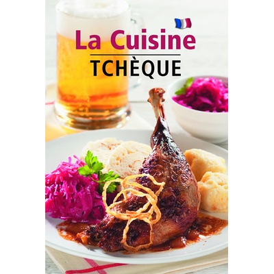 La Cuisine Tchéque - Česká kuchyně (francouzsky) - Filipová Lea
