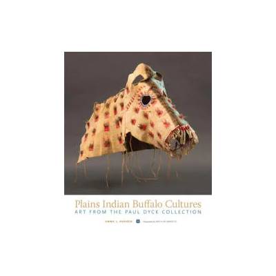 Plains Indian Buffalo Cultures | Emma I Hansen, Arthur Amiotte