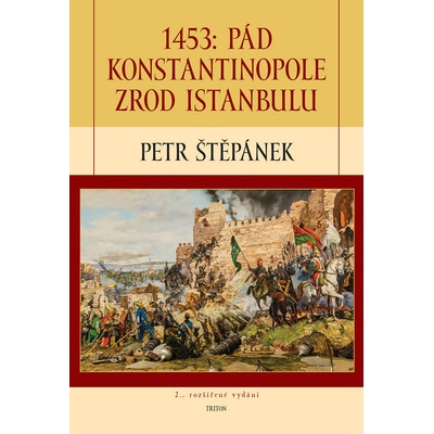 1453: Pád Konstantinopole – Zrod Istanbulu - Petr Štěpánek