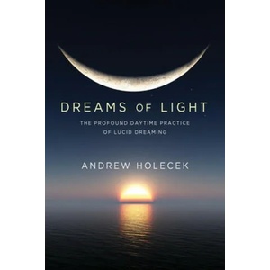 Dreams of Light: The Profound Daytime Practice of Lucid Dreaming (ISBN: 9781683644354)