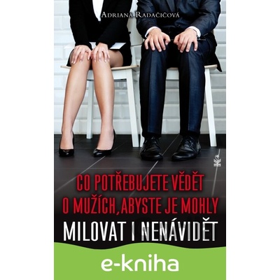 Co potřebujete vědět o mužích, abyste je mohly milovat i nenávidět - Adriana Radačičová