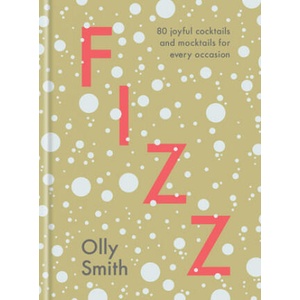 Fizz: 80 Joyful Cocktails and Mocktails for Every Occasion | Smith, Olly (ISBN: 9780593139448)