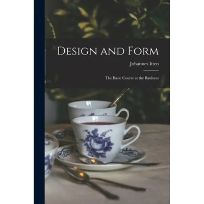 Design and Form: the Basic Course at the Bauhaus | Johannes 1888-1967 Itten