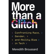 More Than a Glitch: Confronting Race, Gender, and Ability Bias in Tech - Broussard Meredith