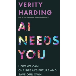AI Needs You - How We Can Change AI′s Future and Save Our Own | Verity Harding (ISBN: 9780691244877)