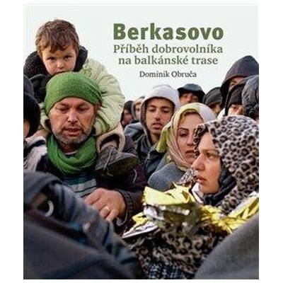 Berkasovo - Příběh dobrovolníka na balkánské trase - Dominik Obruča