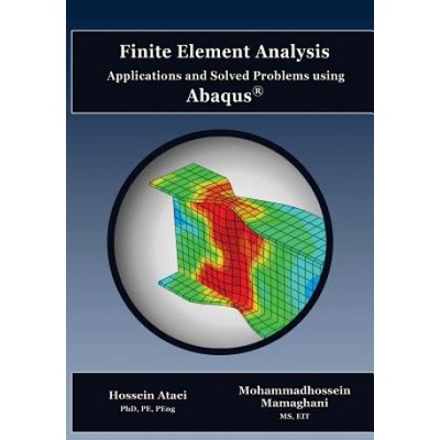 Finite Element Analysis Applications and Solved Problems using ABAQUS | Hossein Ataei Phd Pe