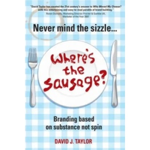 Never Mind the Sizzle. . . Where's the Sausage? | David Taylor (ISBN: 9781841127699)