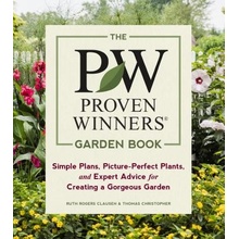 The Proven Winners Garden Book: Simple Plans, Picture-Perfect Plants, and Expert Advice for Creating a Gorgeous Garden Clausen Ruth RogersPaperback